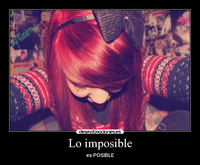 Lo imposible - es POSIBLE