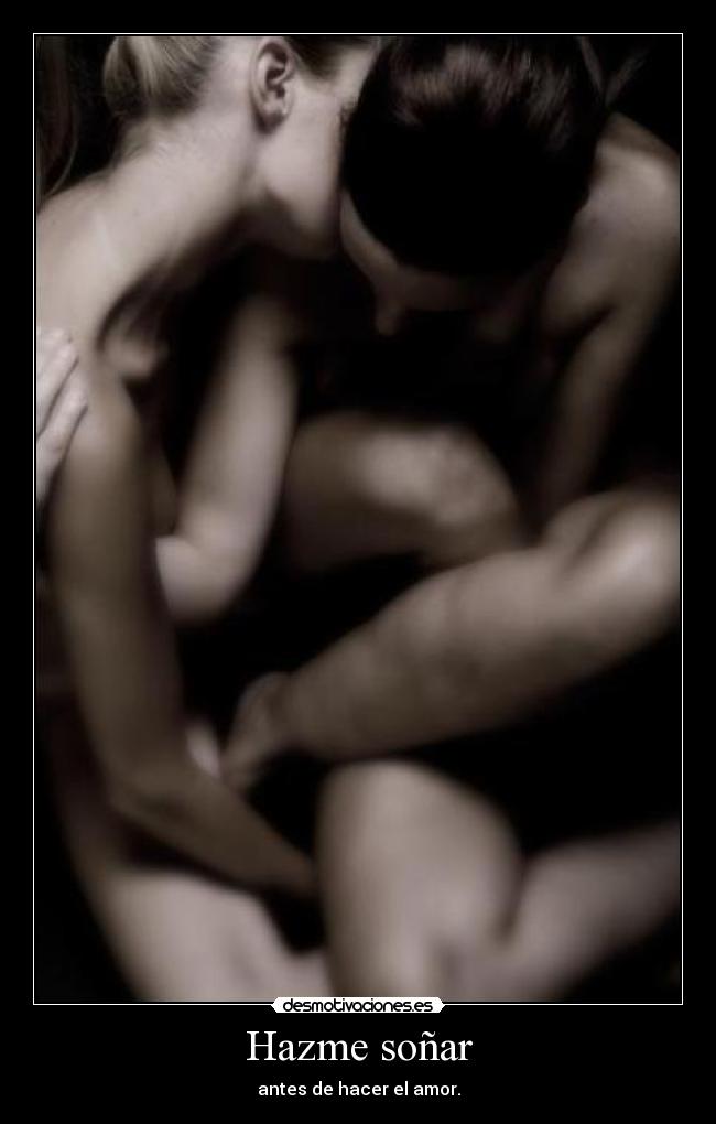 Hazme soñar - antes de hacer el amor.