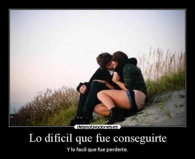 Lo dificil que fue conseguirte -