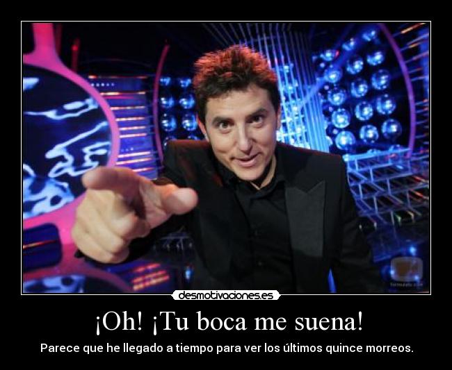 ¡Oh! ¡Tu boca me suena! - Parece que he llegado a tiempo para ver los últimos quince morreos.