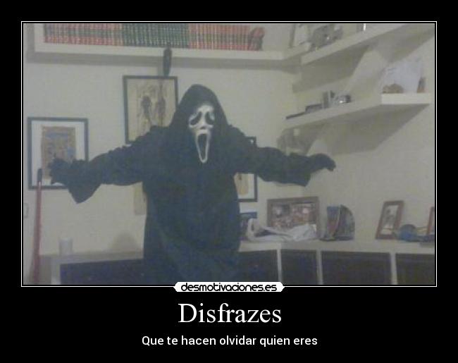 Disfrazes - Que te hacen olvidar quien eres