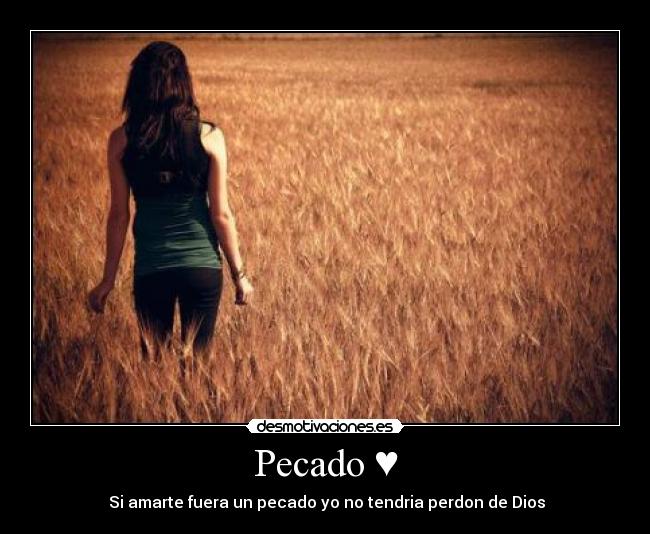 Pecado ♥ - Si amarte fuera un pecado yo no tendria perdon de Dios