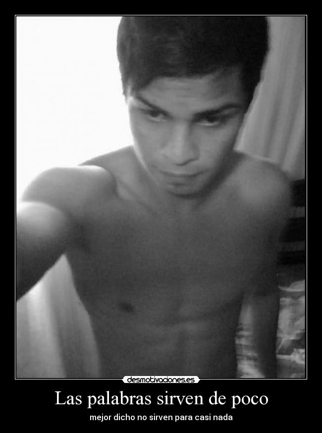 Las palabras sirven de poco - mejor dicho no sirven para casi nada
