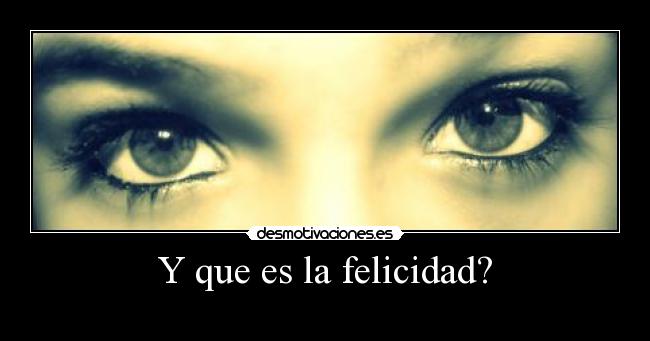 Y que es la felicidad? - 