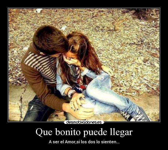 Que bonito puede llegar - A ser el Amor,si los dos lo sienten...