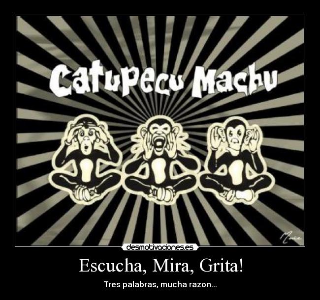 Escucha, Mira, Grita! - Tres palabras, mucha razon...