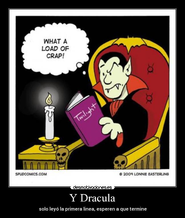 Y Dracula - solo leyó la primera linea, esperen a que termine