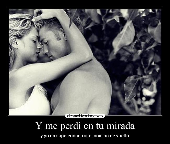 Y me perdí en tu mirada - 