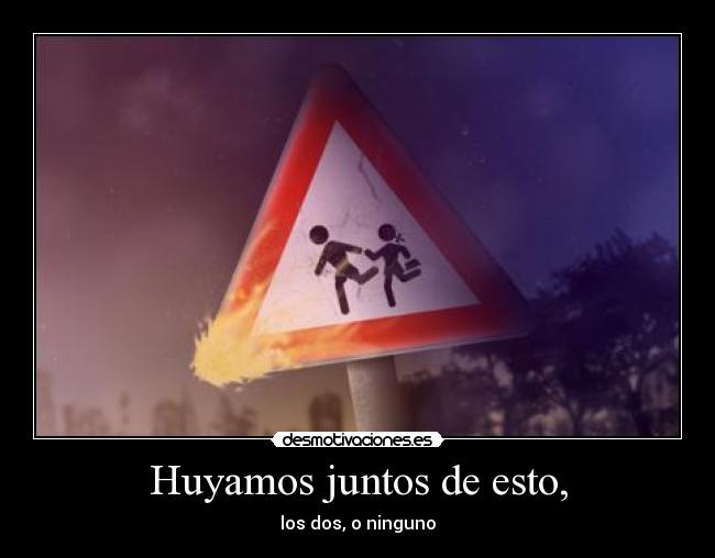 Huyamos juntos de esto, - 