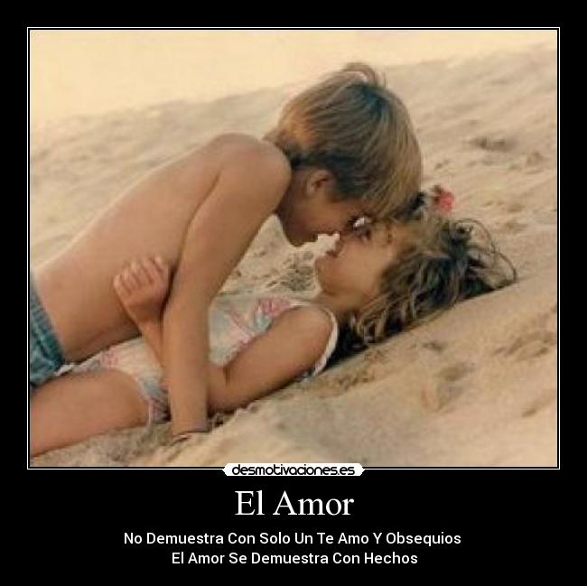 El Amor - No Demuestra Con Solo Un Te Amo Y Obsequios
El Amor Se Demuestra Con Hechos