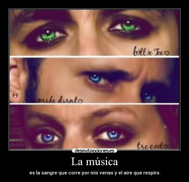 La música - es la sangre que corre por mis venas y el aire que respiro.