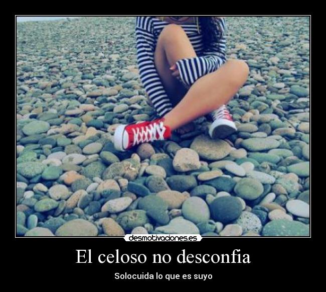 El celoso no desconfia - Solocuida lo que es suyo