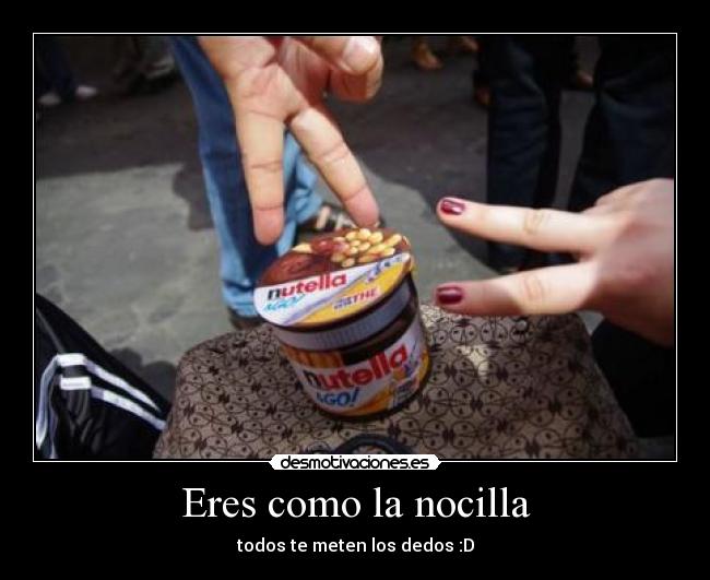 Eres como la nocilla - 