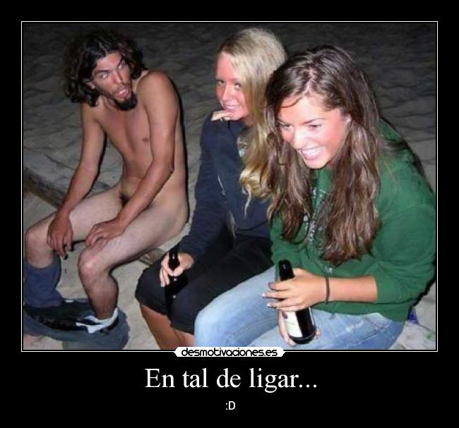 En tal de ligar... - :D