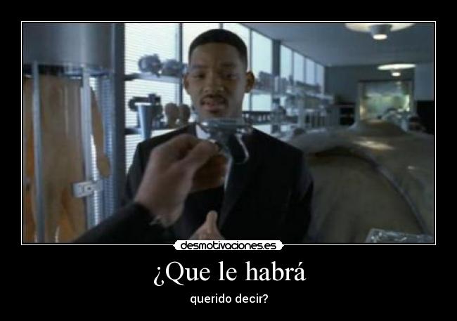 ¿Que le habrá - querido decir?