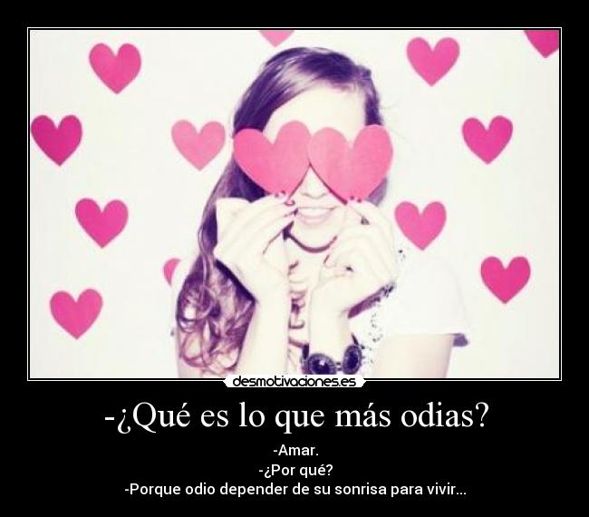 -¿Qué es lo que más odias? - 