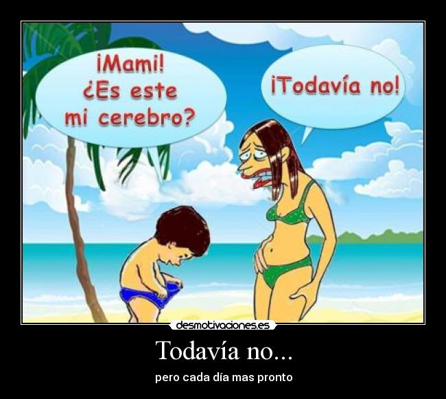 Todavía no... - pero cada día mas pronto