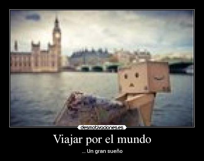 Viajar por el mundo - ... Un gran sueño
