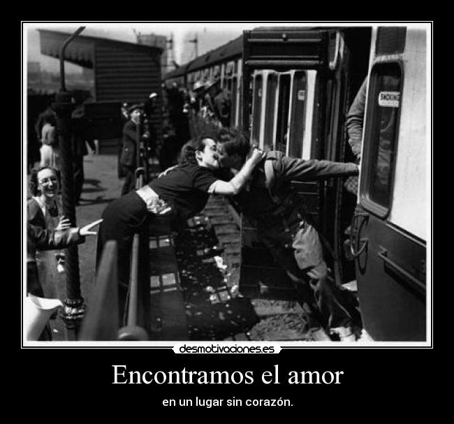 Encontramos el amor - en un lugar sin corazón.