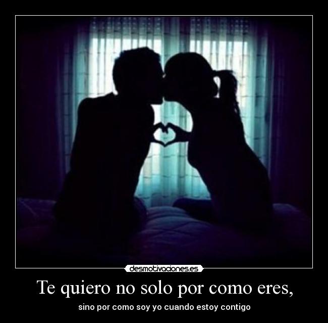 Te quiero no solo por como eres, - 