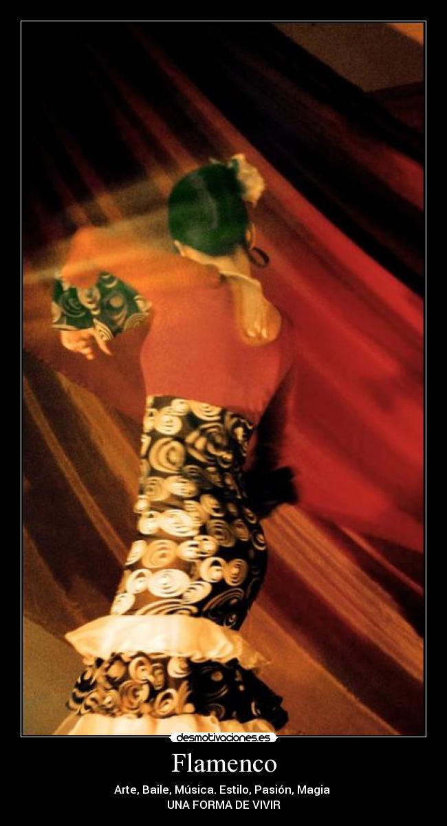 Flamenco - Arte, Baile, Música. Estilo, Pasión, Magia 
UNA FORMA DE VIVIR