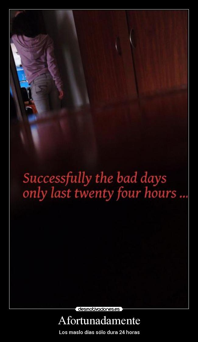 Afortunadamente - Los maslo días sólo dura 24 horas
