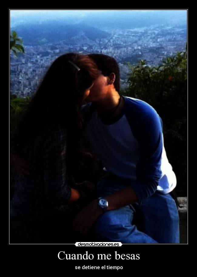 Cuando me besas - se detiene el tiempo