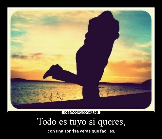 Todo es tuyo si queres, -
