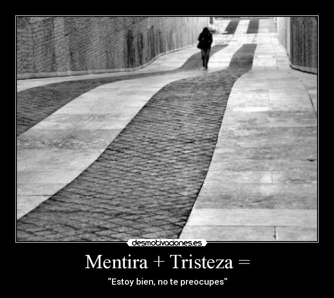 Mentira + Tristeza = - 