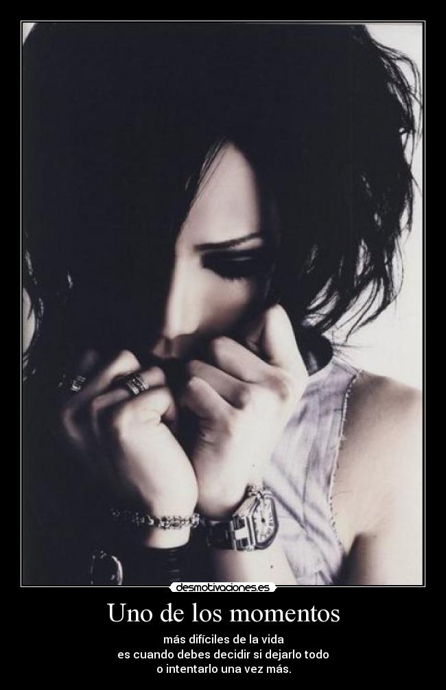 Uno de los momentos - más difíciles de la vida
 es cuando debes decidir si dejarlo todo 
o intentarlo una vez más.