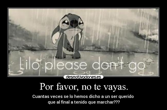 Por favor, no te vayas. - 