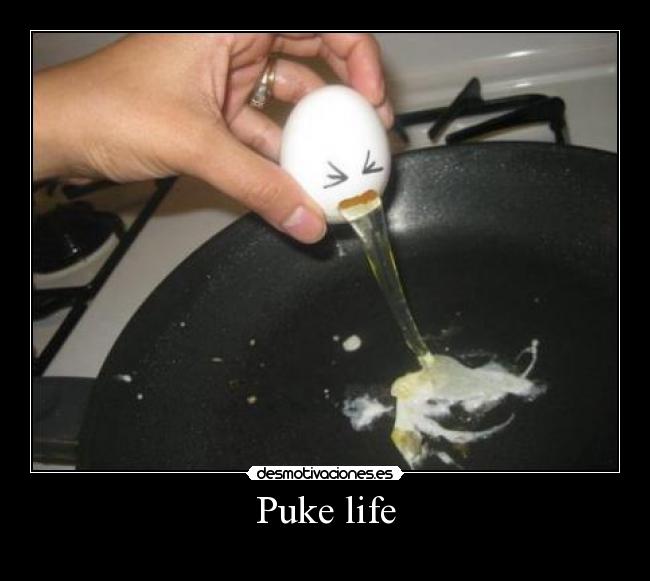 Puke life -