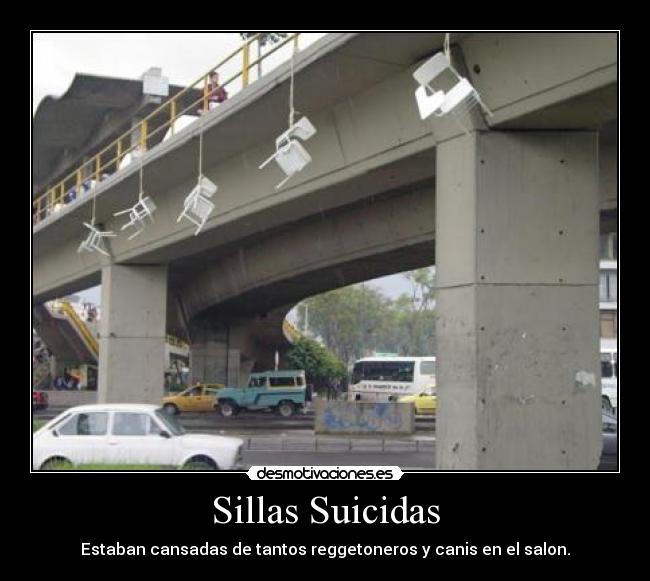 Sillas Suicidas - Estaban cansadas de tantos reggetoneros y canis en el salon.