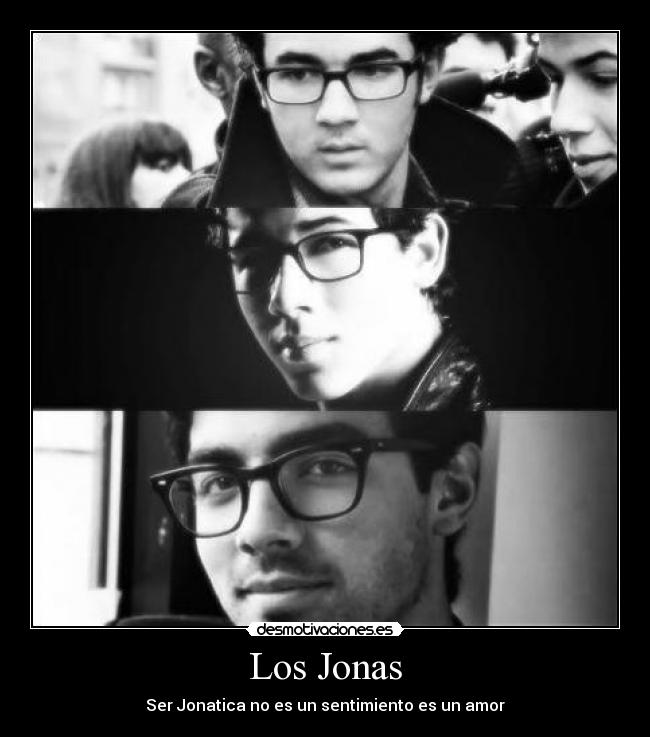 Los Jonas - Ser Jonatica no es un sentimiento es un amor♥