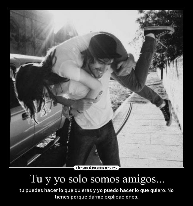 Tu y yo solo somos amigos... - 