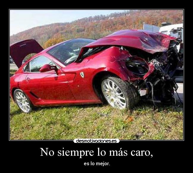 No siempre lo más caro, - es lo mejor.