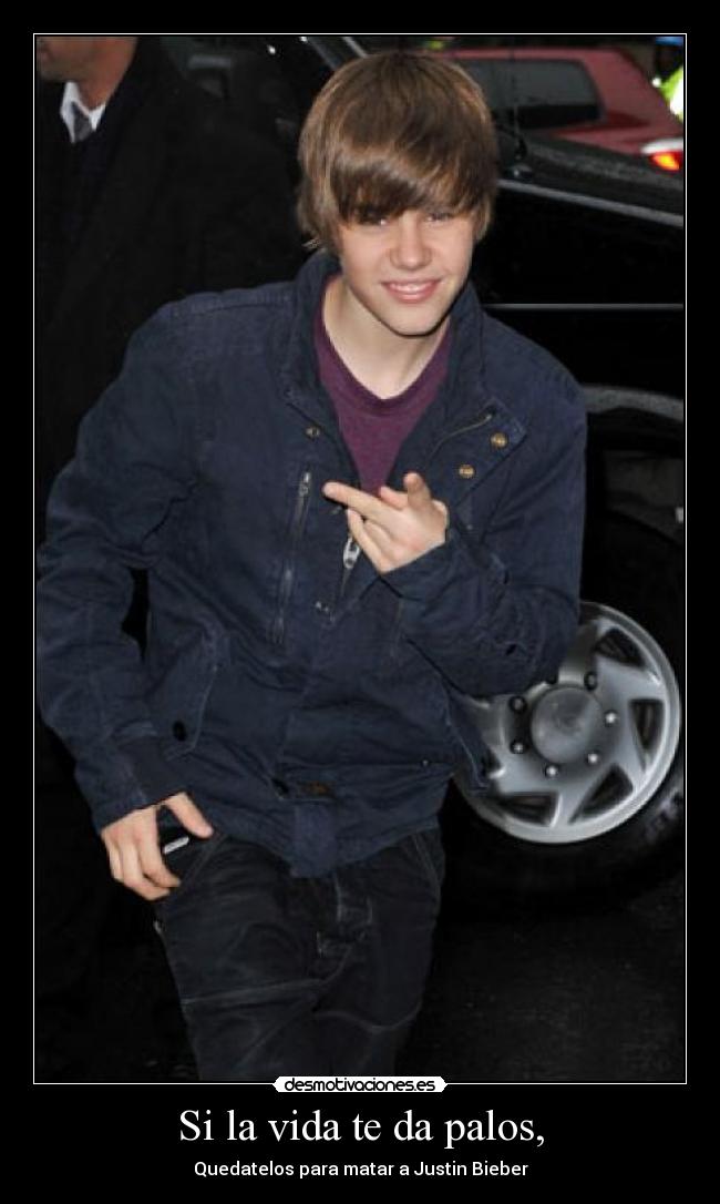 Si la vida te da palos, - Quedatelos para matar a Justin Bieber