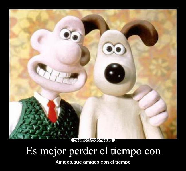 Es mejor perder el tiempo con -