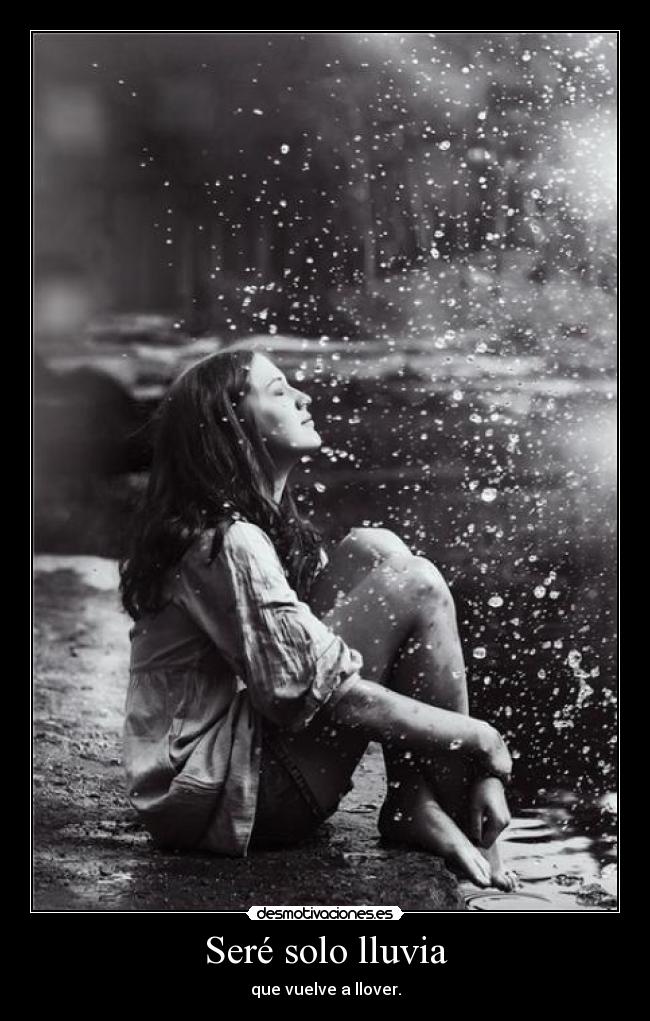 Seré solo lluvia - que vuelve a llover.