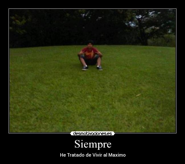 Siempre - He Tratado de Vivir al Maximo