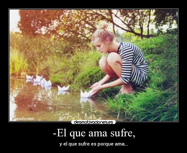 -El que ama sufre, - 