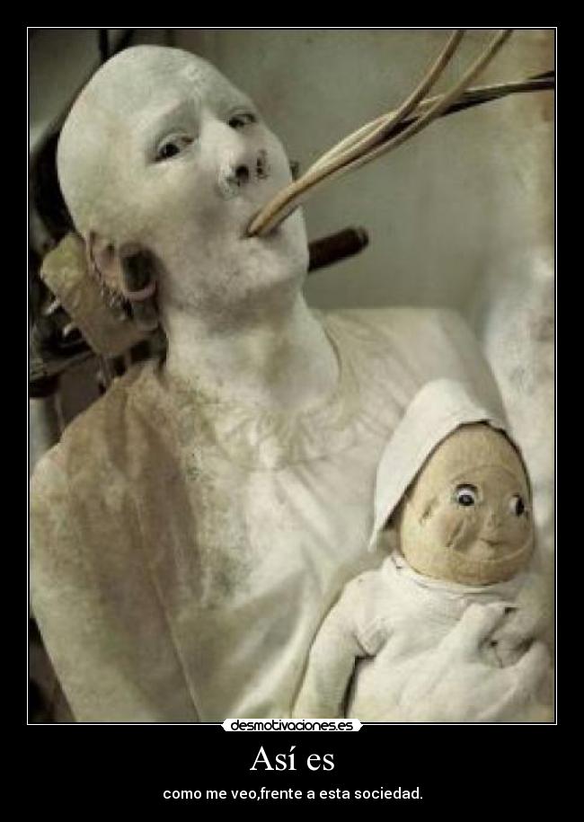 Así es - como me veo,frente a esta sociedad.