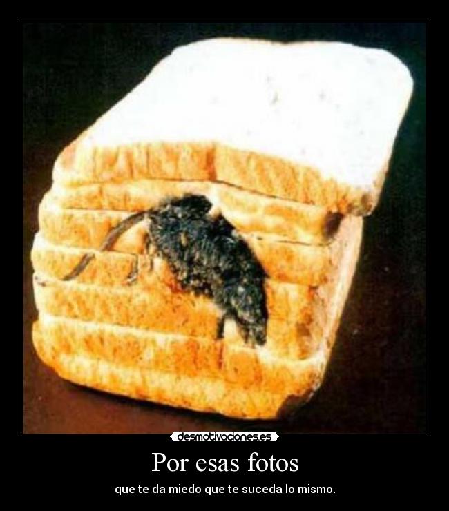 Por esas fotos - que te da miedo que te suceda lo mismo.