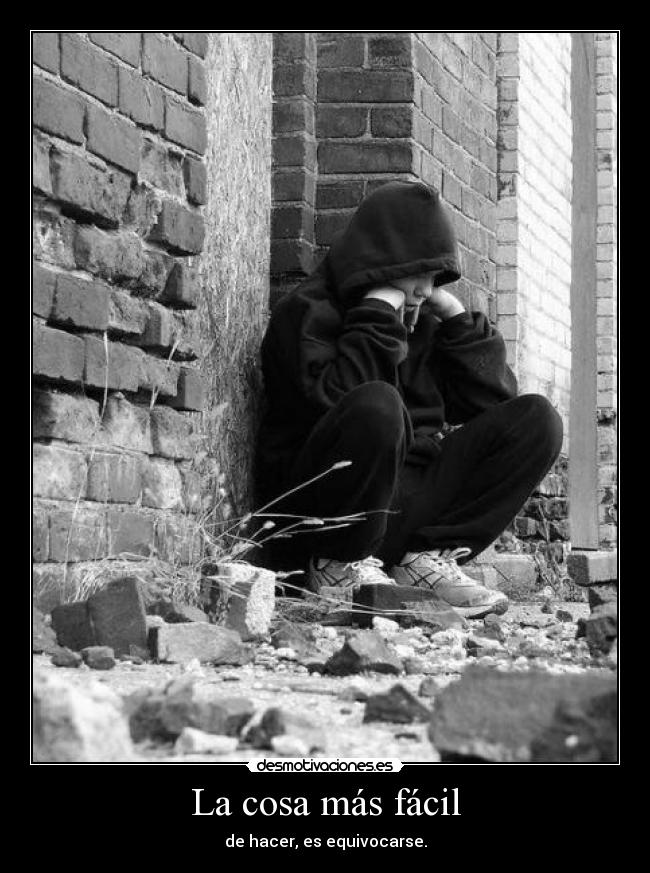 La cosa más fácil - de hacer, es equivocarse.