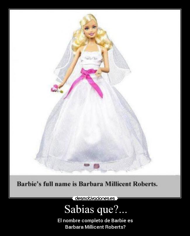 Sabias que?... - El nombre completo de Barbie es
Barbara Millicent Roberts?