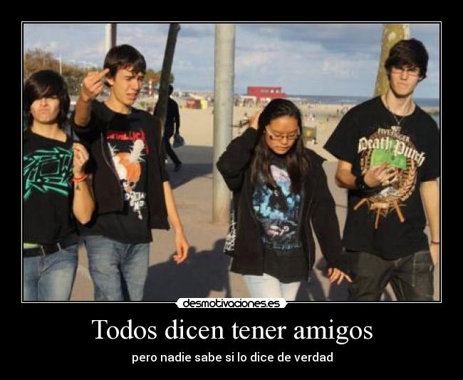 Todos dicen tener amigos - pero nadie sabe si lo dice de verdad