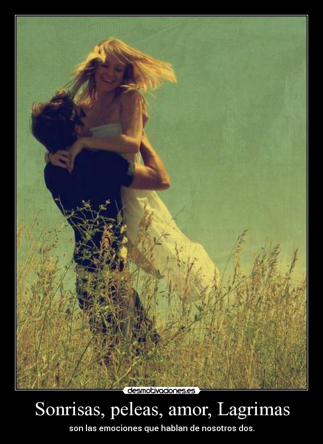 Sonrisas, peleas, amor, Lagrimas -
