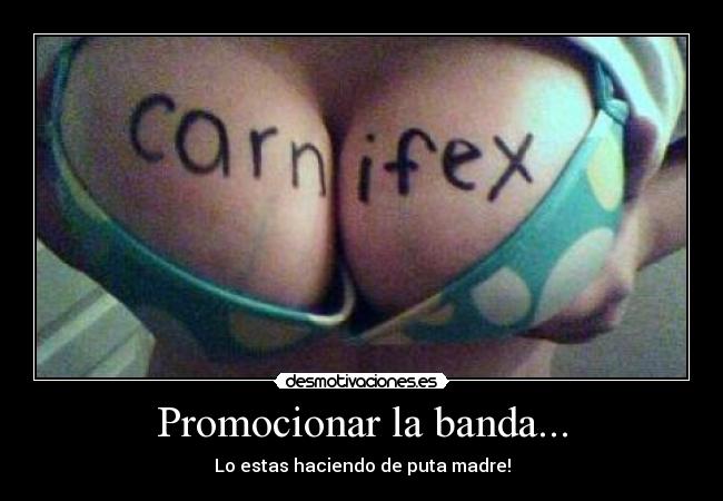 Promocionar la banda... - Lo estas haciendo de puta madre!