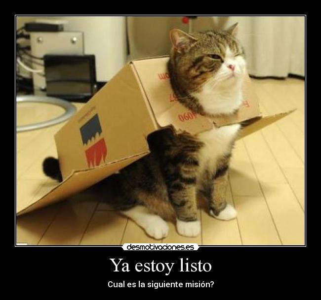 Ya estoy listo - Cual es la siguiente misión?