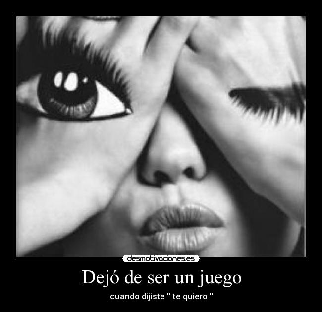Dejó de ser un juego - cuando dijiste te quiero